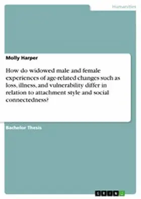 Harper |  How do widowed male and female experiences of age-related changes such as loss, illness, and vulnerability differ in relation to attachment style and social connectedness? | eBook | Sack Fachmedien