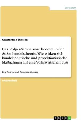 Schneider | Das Stolper-Samuelson-Theorem in der Außenhandelstheorie. Wie wirken sich handelspolitische und protektionistische Maßnahmen auf eine Volkswirtschaft aus? | Buch | 978-3-346-18723-9 | sack.de