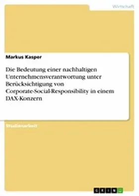 Kasper | Die Bedeutung einer nachhaltigen Unternehmensverantwortung unter Berücksichtigung von Corporate-Social-Responsibility in einem DAX-Konzern | E-Book | sack.de