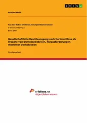 Wolff |  Gesellschaftliche Beschleunigung nach Hartmut Rosa als Ursache von Demokratiekrisen. Herausforderungen moderner Demokratien | eBook | Sack Fachmedien