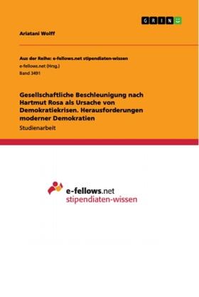 Wolff |  Gesellschaftliche Beschleunigung nach Hartmut Rosa als Ursache von Demokratiekrisen. Herausforderungen moderner Demokratien | Buch |  Sack Fachmedien