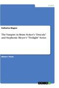 Wagner |  The Vampire in Bram Stoker's "Dracula" and Stephenie Meyer's "Twilight" Series | Buch |  Sack Fachmedien