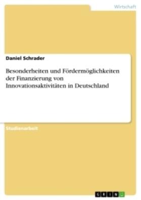 Schrader |  Besonderheiten und Fördermöglichkeiten der Finanzierung von Innovationsaktivitäten in Deutschland | Buch |  Sack Fachmedien