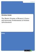 Schulz |  The Illusive Promise of Women's Choice and Autonomy. Postfeminism in Perfume Advertisement | Buch |  Sack Fachmedien