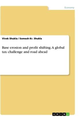 Shukla |  Base erosion and profit shifting. A global tax challenge and road ahead | Buch |  Sack Fachmedien