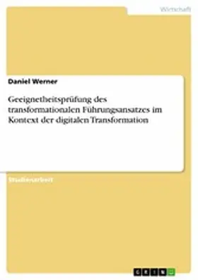Werner |  Geeignetheitsprüfung des transformationalen Führungsansatzes im Kontext der digitalen Transformation | eBook | Sack Fachmedien
