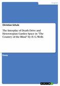 Schulz |  The Interplay of Death Drive and Heterotopian Garden Space in "The Country of the Blind" by H. G. Wells | eBook | Sack Fachmedien