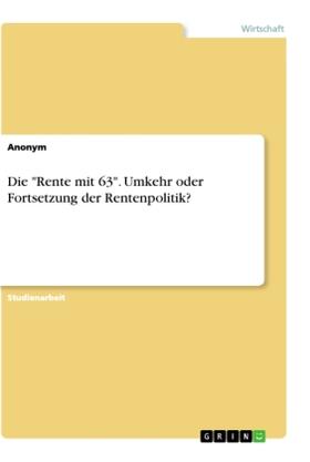 Anonymous |  Die "Rente mit 63". Umkehr oder Fortsetzung der Rentenpolitik? | Buch |  Sack Fachmedien