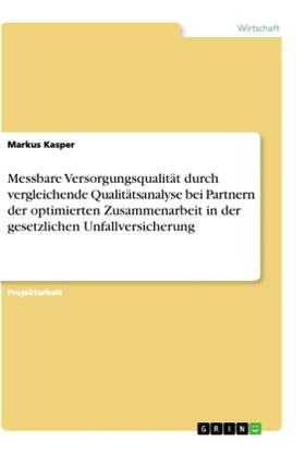 Kasper | Messbare Versorgungsqualität durch vergleichende Qualitätsanalyse bei Partnern der optimierten Zusammenarbeit in der gesetzlichen Unfallversicherung | Buch | 978-3-346-22573-3 | sack.de