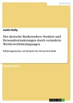 Kelly |  Der deutsche Bankensektor. Struktur und Personalveränderungen durch veränderte Wettbewerbsbedingungen | eBook | Sack Fachmedien