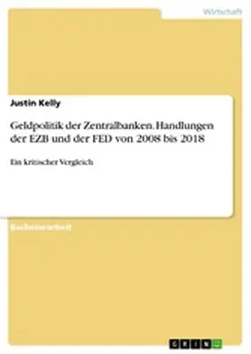 Kelly |  Geldpolitik der Zentralbanken. Handlungen der EZB und der FED von 2008 bis 2018 | eBook | Sack Fachmedien