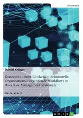 Krüger |  Konzeption einer Blockchain-Schnittstelle. Organisationsübergreifende Workflows in Workflow Management Systemen | eBook | Sack Fachmedien