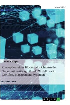 Krüger |  Konzeption einer Blockchain-Schnittstelle. Organisationsübergreifende Workflows in Workflow Management Systemen | Buch |  Sack Fachmedien