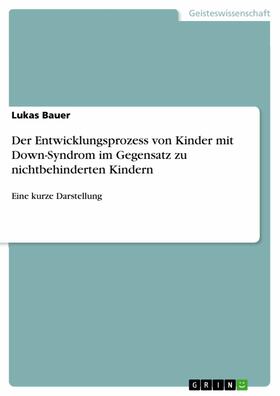 Bauer | Der Entwicklungsprozess von Kinder mit Down-Syndrom im Gegensatz zu nichtbehinderten Kindern | E-Book | sack.de