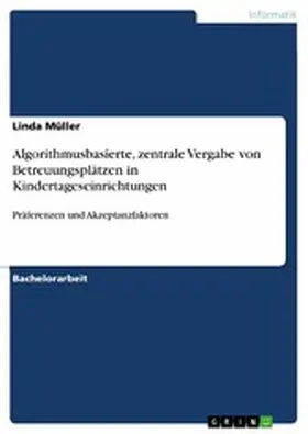Müller |  Algorithmusbasierte, zentrale Vergabe von Betreuungsplätzen in Kindertageseinrichtungen | eBook | Sack Fachmedien