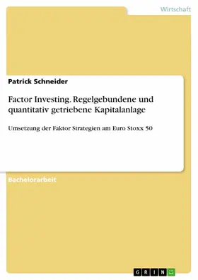 Schneider |  Factor Investing. Regelgebundene und quantitativ getriebene Kapitalanlage | eBook | Sack Fachmedien
