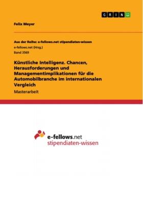 Meyer |  Künstliche Intelligenz. Chancen, Herausforderungen und  Managementimplikationen für die Automobilbranche im internationalen Vergleich | Buch |  Sack Fachmedien