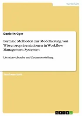 Krüger |  Formale Methoden zur Modellierung von Wissensrepräsentationen in Workflow Management Systemen | eBook | Sack Fachmedien
