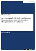 Kaiser |  Anwendung agiler Methoden. Aufbau eines Einsatzmonitorsystems mit dem agilen Managementframework Scrum | eBook | Sack Fachmedien