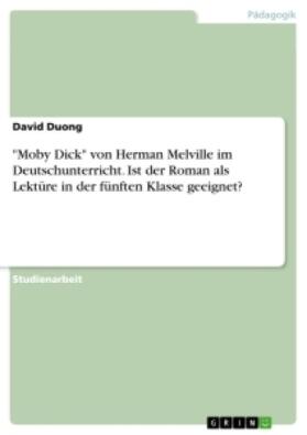 Duong |  "Moby Dick" von Herman Melville im Deutschunterricht. Ist der Roman als Lektüre in der fünften Klasse geeignet? | Buch |  Sack Fachmedien