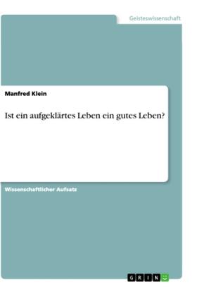 Klein |  Ist ein aufgeklärtes Leben ein gutes Leben? | Buch |  Sack Fachmedien