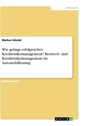 Schmid |  Wie gelingt erfolgreiches Kreditrisikomanagement? Restwert- und Kreditrisikomanagement im Automobilleasing | Buch |  Sack Fachmedien