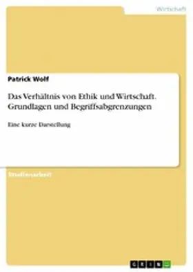 Wolf |  Das Verhältnis von Ethik und Wirtschaft. Grundlagen und Begriffsabgrenzungen | eBook | Sack Fachmedien