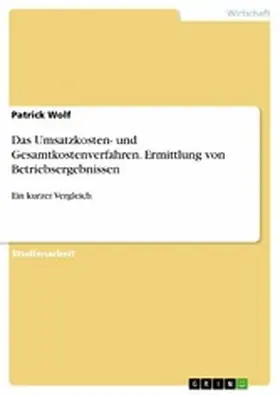 Wolf |  Das Umsatzkosten- und Gesamtkostenverfahren. Ermittlung von Betriebsergebnissen | eBook | Sack Fachmedien