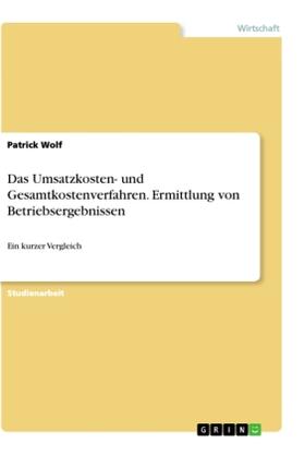 Wolf |  Das Umsatzkosten- und Gesamtkostenverfahren. Ermittlung von Betriebsergebnissen | Buch |  Sack Fachmedien