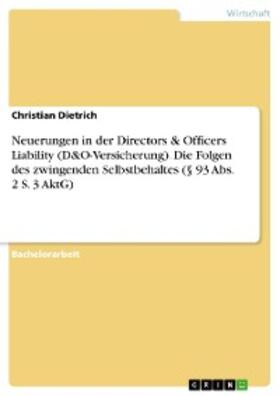Dietrich | Neuerungen in der Directors & Officers Liability (D&O-Versicherung). Die Folgen des zwingenden Selbstbehaltes (§ 93 Abs. 2 S. 3 AktG) | E-Book | sack.de