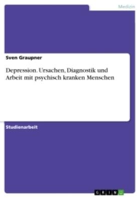 Graupner |  Depression. Ursachen, Diagnostik und Arbeit mit psychisch kranken Menschen | Buch |  Sack Fachmedien