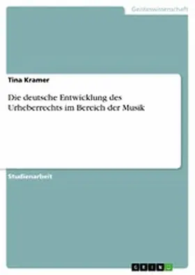 Kramer |  Die deutsche Entwicklung des Urheberrechts im Bereich der Musik | eBook | Sack Fachmedien