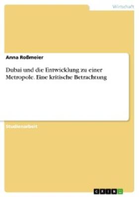 Roßmeier | Dubai und die Entwicklung zu einer Metropole. Eine kritische Betrachtung | E-Book | sack.de