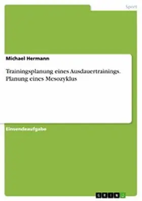 Hermann |  Trainingsplanung eines Ausdauertrainings. Planung eines Mesozyklus | eBook | Sack Fachmedien