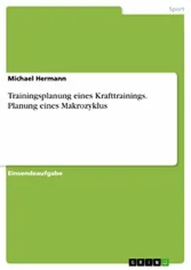 Hermann |  Trainingsplanung eines Krafttrainings. Planung eines Makrozyklus | eBook | Sack Fachmedien
