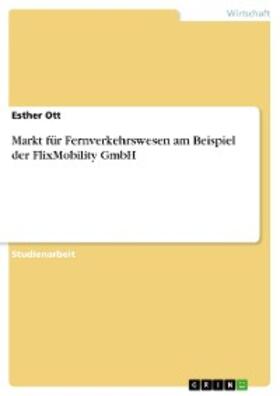 Ott | Markt für Fernverkehrswesen am Beispiel der FlixMobility GmbH | E-Book | sack.de