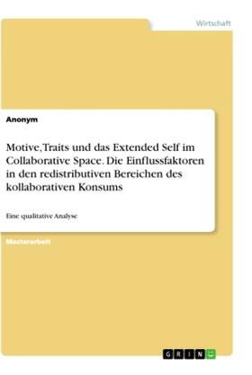 Anonym |  Motive, Traits und das Extended Self im Collaborative Space. Die Einflussfaktoren in den redistributiven Bereichen des kollaborativen Konsums | Buch |  Sack Fachmedien