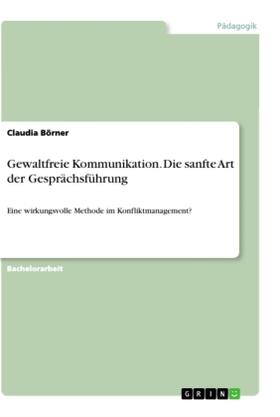 Börner |  Gewaltfreie Kommunikation. Die sanfte Art der Gesprächsführung | Buch |  Sack Fachmedien