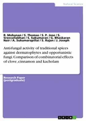 Mohanan / Thomas / Jose |  Anti-fungal activity of traditional spices against dermatophytes and opportunistic fungi. Comparison of combinatorial effects of clove, cinnamon and kacholam | eBook | Sack Fachmedien