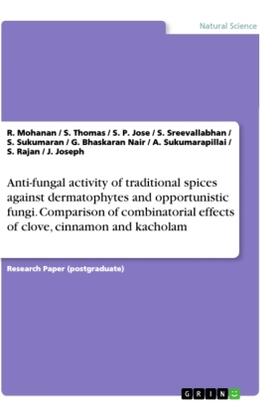 Mohanan / Thomas / Jose |  Anti-fungal activity of traditional spices against dermatophytes and opportunistic fungi. Comparison of combinatorial effects of clove, cinnamon and kacholam | Buch |  Sack Fachmedien