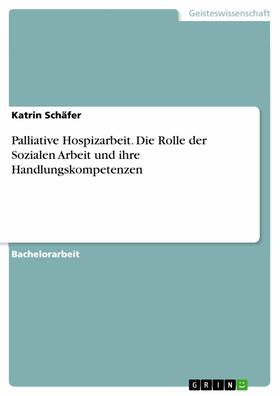 Schäfer | Palliative Hospizarbeit. Die Rolle der Sozialen Arbeit und ihre Handlungskompetenzen | E-Book | sack.de