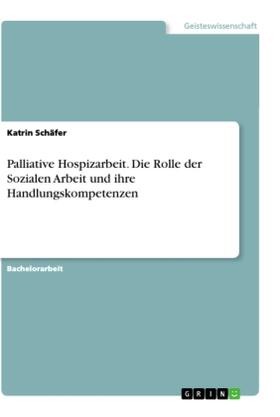 Schäfer | Palliative Hospizarbeit. Die Rolle der Sozialen Arbeit und ihre Handlungskompetenzen | Buch | 978-3-346-30089-8 | sack.de