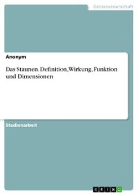 Anonym | Das Staunen. Definition, Wirkung, Funktion und Dimensionen | E-Book | sack.de