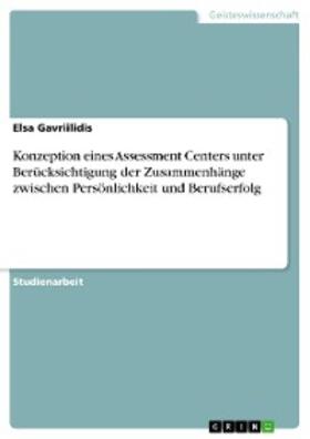 Gavriilidis | Konzeption eines Assessment Centers unter Berücksichtigung der Zusammenhänge zwischen Persönlichkeit und Berufserfolg | E-Book | sack.de