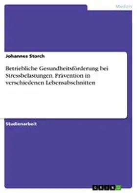 Storch |  Betriebliche Gesundheitsförderung bei Stressbelastungen. Prävention in verschiedenen Lebensabschnitten | eBook | Sack Fachmedien