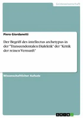 Giordanetti |  Der Begriff des intellectus archetypus in der "Transzendentalen Dialektik" der "Kritik der reinen Vernunft" | eBook | Sack Fachmedien