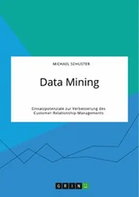 Schuster |  Data Mining. Einsatzpotenziale zur Verbesserung des Customer-Relationship-Managements | eBook | Sack Fachmedien