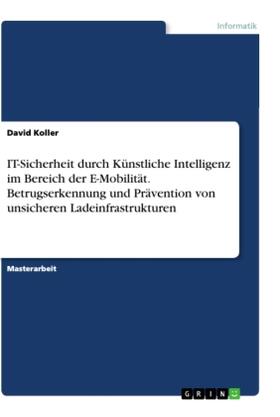 Koller |  ¿IT-Sicherheit durch Künstliche Intelligenz im Bereich der E-Mobilität. Betrugserkennung und Prävention von unsicheren Ladeinfrastrukturen | Buch |  Sack Fachmedien