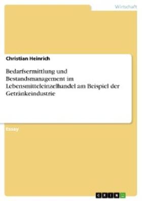 Heinrich | Bedarfsermittlung und Bestandsmanagement im Lebensmitteleinzelhandel am Beispiel der Getränkeindustrie | E-Book | sack.de