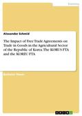 Schmid |  The Impact of Free Trade Agreements on Trade in Goods in the Agricultural Sector of the Republic of Korea. The KORUS  FTA and the KOREU FTA | eBook | Sack Fachmedien